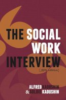 Alfred Kadushin - The Social Work Interview: Fifth Edition - 9780231135818 - V9780231135818