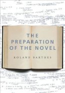 Roland Barthes - The Preparation of the Novel: Lecture Courses and Seminars at the Collège de France (1978-1979 and 1979-1980) - 9780231136143 - V9780231136143