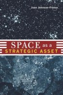 Joan Johnson-Freese - Space as a Strategic Asset - 9780231136549 - V9780231136549