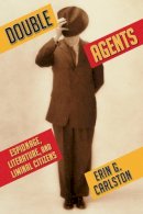 Erin G Carlston - Double Agents: Espionage, Literature, and Liminal Citizens - 9780231136723 - V9780231136723