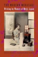 Rebecca Copeland (Ed.) - The Modern Murasaki: Writing by Women of Meiji Japan - 9780231137744 - V9780231137744