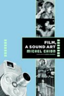 Michel Chion - Film, A Sound Art - 9780231137775 - V9780231137775