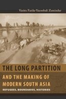 Vazira Fazila-Yacoobali Zamindar - The Long Partition and the Making of Modern South Asia: Refugees, Boundaries, Histories - 9780231138468 - V9780231138468