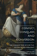 Eleanor H. Tejirian - Conflict, Conquest, and Conversion: Two Thousand Years of Christian Missions in the Middle East - 9780231138659 - V9780231138659