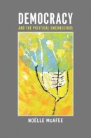 Noelle Mcafee - Democracy and the Political Unconscious - 9780231138802 - V9780231138802