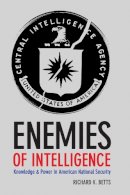 Richard K. Betts - Enemies of Intelligence: Knowledge and Power in American National Security - 9780231138895 - V9780231138895
