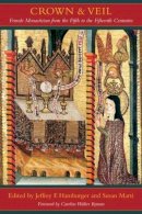J (Ed) Hamburger - Crown and Veil: Female Monasticism from the Fifth to the Fifteenth Centuries - 9780231139809 - V9780231139809