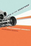 Francesco Casetti - Eye of the Century: Film, Experience, Modernity - 9780231139946 - V9780231139946