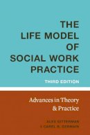 Alex Gitterman - The Life Model of Social Work Practice: Advances in Theory and Practice - 9780231139984 - V9780231139984