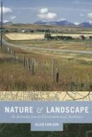 Allen Carlson - Nature and Landscape: An Introduction to Environmental Aesthetics - 9780231140416 - V9780231140416