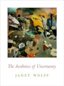 Janet Wolff - The Aesthetics of Uncertainty - 9780231140966 - V9780231140966