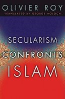 Olivier Roy - Secularism Confronts Islam - 9780231141031 - V9780231141031