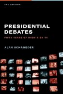 Alan Schroeder - Presidential Debates: Fifty Years of High-Risk TV - 9780231141048 - V9780231141048