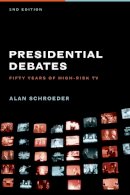 Alan Schroeder - Presidential Debates: Fifty Years of High-Risk TV - 9780231141055 - V9780231141055