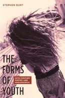 Stephen Burt - The Forms of Youth: Twentieth-Century Poetry and Adolescence - 9780231141420 - V9780231141420