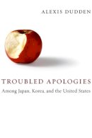 Alexis Dudden - Troubled Apologies Among Japan, Korea, and the United States - 9780231141765 - V9780231141765