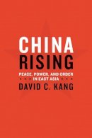 David C. Kang - China Rising: Peace, Power, and Order in East Asia - 9780231141895 - V9780231141895