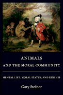 Gary Steiner - Animals and the Moral Community: Mental Life, Moral Status, and Kinship - 9780231142342 - V9780231142342