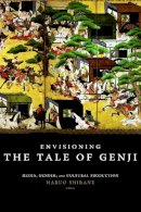 Haruo Shirane (Ed.) - Envisioning the Tale of Genji: Media, Gender, and Cultural Production - 9780231142373 - V9780231142373
