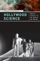 Sidney Perkowitz - Hollywood Science: Movies, Science, and the End of the World - 9780231142816 - V9780231142816