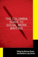 Warren Green - The Columbia Guide to Social Work Writing - 9780231142953 - V9780231142953