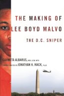 Carmeta Albarus - The Making of Lee Boyd Malvo: The D.C. Sniper - 9780231143110 - V9780231143110