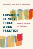 Eda Goldstein - Advanced Clinical Social Work Practice: Relational Principles and Techniques - 9780231143196 - V9780231143196