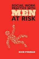 Rich Furman - Social Work Practice with Men at Risk - 9780231143806 - V9780231143806