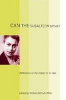 Rosalind Morris - Can the Subaltern Speak?: Reflections on the History of an Idea - 9780231143844 - V9780231143844
