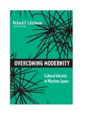 Richard Calichman - Overcoming Modernity: Cultural Identity in Wartime Japan - 9780231143967 - V9780231143967