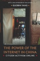 Guobin Yang - The Power of the Internet in China: Citizen Activism Online - 9780231144209 - V9780231144209