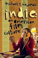 Michael Z. Newman - Indie: An American Film Culture - 9780231144643 - V9780231144643