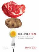 Hervé This - Building a Meal: From Molecular Gastronomy to Culinary Constructivism - 9780231144667 - V9780231144667