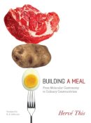 Hervé This - Building a Meal: From Molecular Gastronomy to Culinary Constructivism - 9780231144674 - V9780231144674