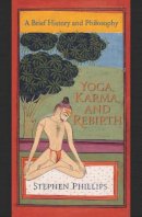 Stephen Phillips - Yoga, Karma, and Rebirth: A Brief History and Philosophy - 9780231144858 - V9780231144858