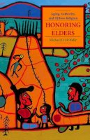 Michael D. Mcnally - Honoring Elders: Aging, Authority, and Ojibwe Religion - 9780231145039 - V9780231145039