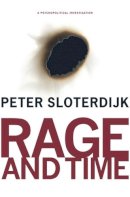 Peter Sloterdijk - Rage and Time: A Psychopolitical Investigation - 9780231145220 - V9780231145220