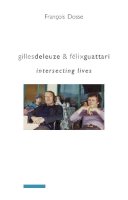 Francois Dosse - Gilles Deleuze and Félix Guattari: Intersecting Lives - 9780231145602 - V9780231145602
