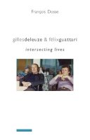 Francois Dosse - Gilles Deleuze and Félix Guattari: Intersecting Lives - 9780231145619 - V9780231145619