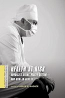 Jacob Hacker (Ed.) - Health at Risk: America´s Ailing Health System—and How to Heal It - 9780231146029 - V9780231146029