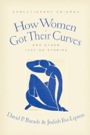 David Barash - How Women Got Their Curves and Other Just-So Stories: Evolutionary Enigmas - 9780231146647 - V9780231146647