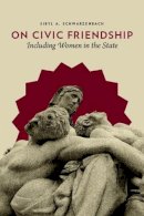 Sibyl A. Schwarzenbach - On Civic Friendship: Including Women in the State - 9780231147224 - V9780231147224