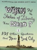 The Staff Of The New-York Historical Society Library - When Did the Statue of Liberty Turn Green?: And 101 Other Questions About New York City - 9780231147439 - V9780231147439