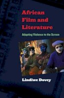 Lindiwe Dovey - African Film and Literature: Adapting Violence to the Screen - 9780231147545 - V9780231147545