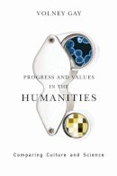 Volney Gay - Progress and Values in the Humanities: Comparing Culture and Science - 9780231147903 - V9780231147903