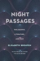 Elisabeth Bronfen (Ed.) - Night Passages: Philosophy, Literature, and Film - 9780231147989 - V9780231147989