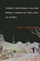 Naiqian Cao - There’s Nothing I Can Do When I Think of You Late at Night - 9780231148108 - V9780231148108
