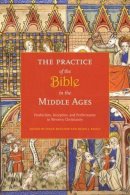 Boynton, S & Reilly, - The Practice of the Bible in the Middle Ages: Production, Reception, and Performance in Western Christianity - 9780231148276 - V9780231148276
