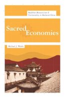 Michael J. Walsh - Sacred Economies: Buddhist Monasticism and Territoriality in Medieval China - 9780231148320 - V9780231148320