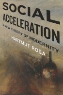 Hartmut Rosa - Social Acceleration: A New Theory of Modernity - 9780231148344 - V9780231148344
